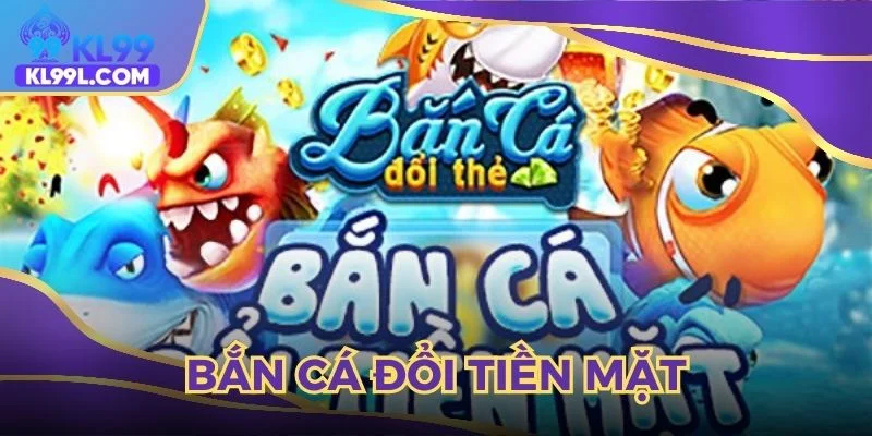 bắn cá đổi tiền mặt