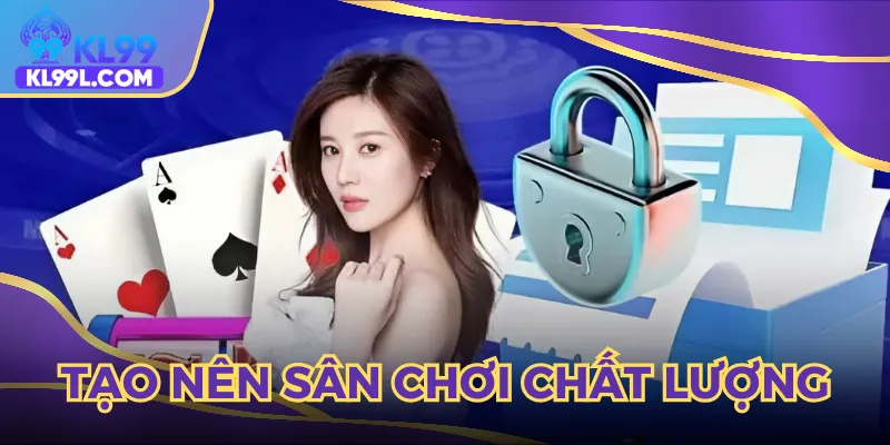 Các điều khoản và điều kiện giúp sân chơi trở nên chất lượng hơn