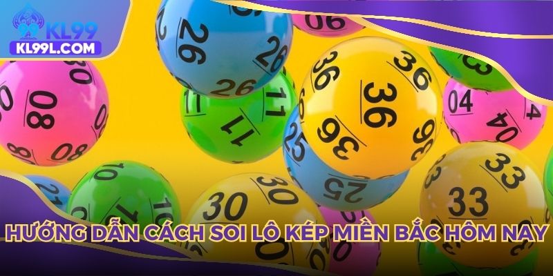Hướng dẫn cách soi lô kép miền bắc hôm nay