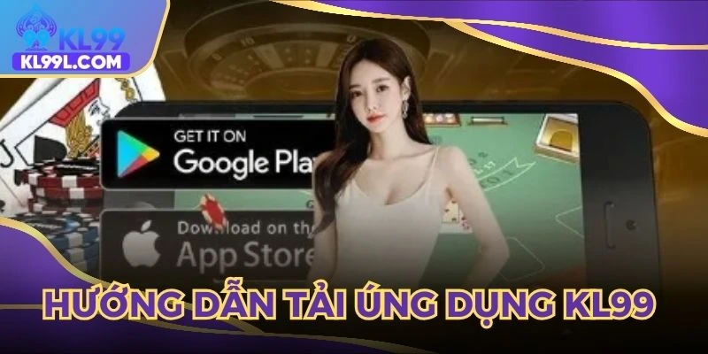 Tải ứng dụng KL99 về 2 thiết bị IOS và Android siêu đơn giản