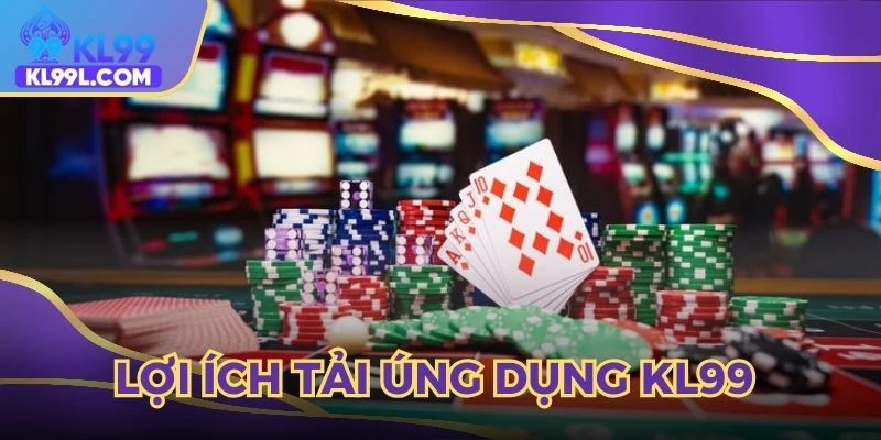Tải phần mềm KL99 mang đến siêu nhiều lợi ích