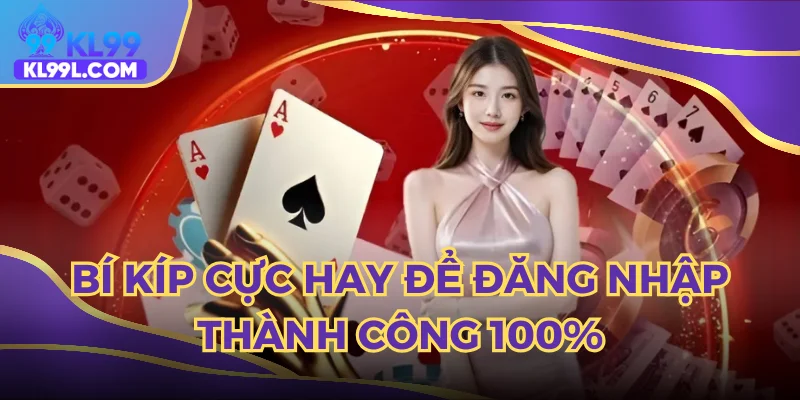 Mẹo đơn giản giúp bạn truy cập KL99 trơn tru mọi lúc