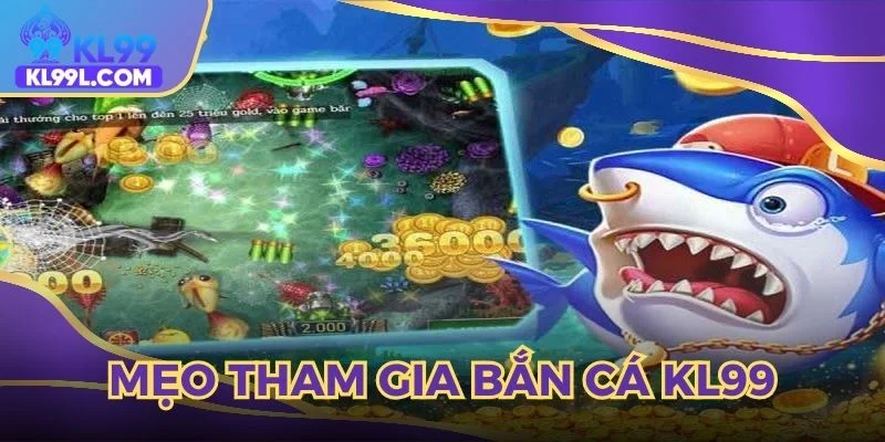 Mẹo tham gia bắn cá KL99 cho người mới