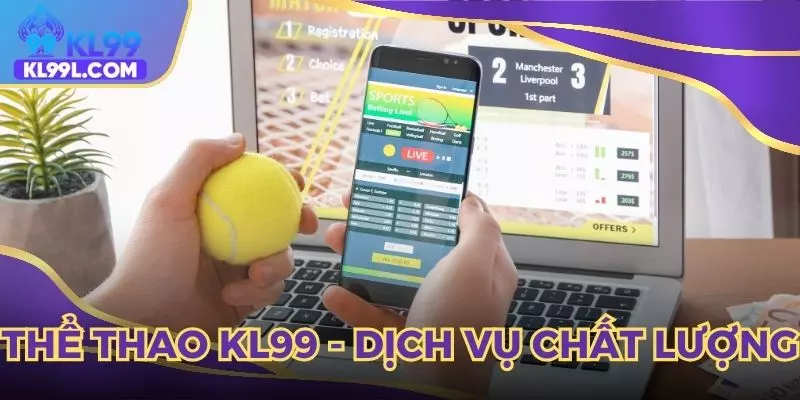 Thể thao KL99 mang đến những dịch vụ chất lượng
