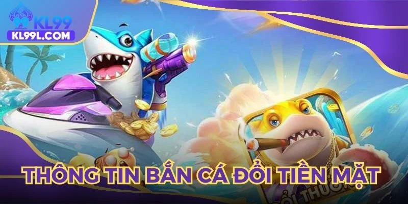 Thông tin game bắn cá đổi tiền mặt mới nhất